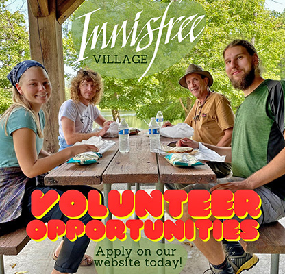 Innisfree volunteers are engaged in therapeutic and meaningful work in the bakery, community kitchen, farm, herb & vegetable gardens, the free school, weavery and woodshop. Innisfree volunteers are engaged in therapeutic and meaningful work in the bakery, community kitchen, farm, herb & vegetable gardens, the free school, weavery and woodshop.